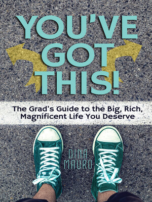 cover image of You've Got This!: the Grad's Guide to the Big, Rich, Magnificent Life You Deserve